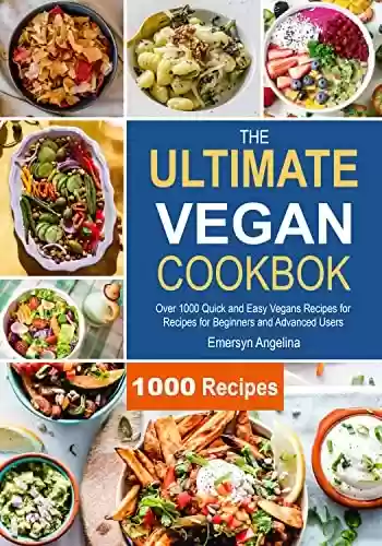 Livro PDF The Ultimate Vegan Cookbook: Over 1000 Quick and Easy Vegans Recipes for Beginners and Advanced Users (English Edition)