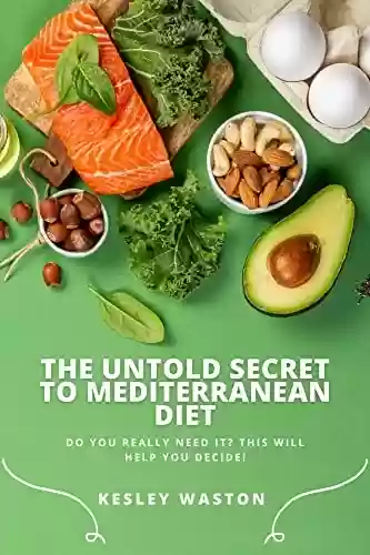 Livro PDF The Untold Secret To MEDITERRANEAN DIET: Do You Really Need It? This Will Help You Decide! (English Edition)