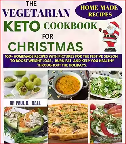 Livro PDF: THE VEGETARIAN KETO COOKBOOK FOR CHRISTMAS: 100+ HOME-MADE RECIPES WITH PICTURES FOR THE FESTIVE SEASON TO BOOST WEIGHT LOSS, BURN FAT AND KEEP YOU HEALTHY THROUGHOUT THE HOLIDAYS. (English Edition)