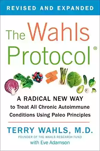 Livro PDF: The Wahls Protocol: A Radical New Way to Treat All Chronic Autoimmune Conditions Using Paleo Principles (English Edition)