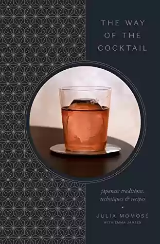 Capa do livro: The Way of the Cocktail: Japanese Traditions, Techniques, and Recipes (English Edition) - Ler Online pdf