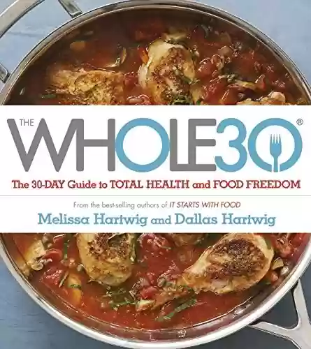 Livro PDF: The Whole 30: The official 30-day FULL-COLOUR guide to total health and food freedom (English Edition)