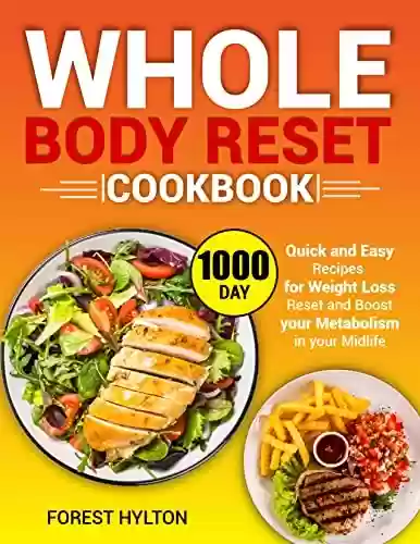 Capa do livro: The Whole Body Reset Cookbook: 1000 Day Quick and Easy Recipes for Weight Loss, Reset and Boost your Metabolism in your Midlife (English Edition) - Ler Online pdf