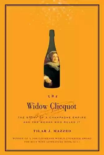 Livro PDF: The Widow Clicquot: The Story of a Champagne Empire and the Woman Who Ruled It (P.S.) (English Edition)