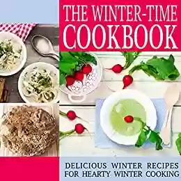 Livro PDF: The Winter-Time Cookbook: Delicious Winter Recipes for Hearty Winter Cooking (2nd Edition) (English Edition)