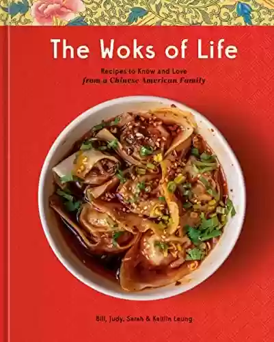 Livro PDF: The Woks of Life: Recipes to Know and Love from a Chinese American Family: A Cookbook (English Edition)