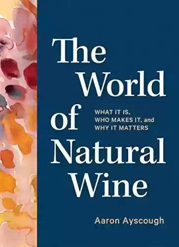 Capa do livro: The World of Natural Wine: What It Is, Who Makes It, and Why It Matters (English Edition) - Ler Online pdf