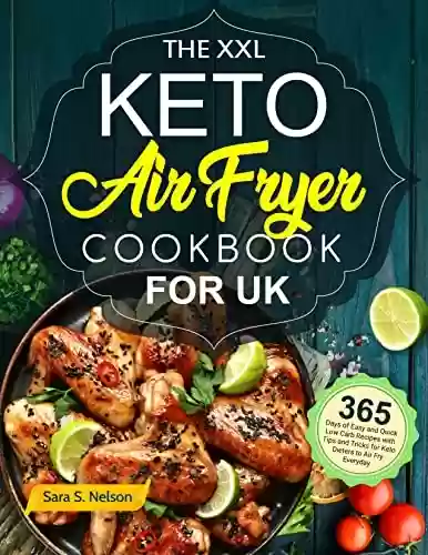 Livro PDF: The XXL Keto Air Fryer Cookbook for UK: 365-Day of Easy and Quick Low Carb Recipes with Tips and Tricks for Keto Dieters to Air Fry Everyday (English Edition)