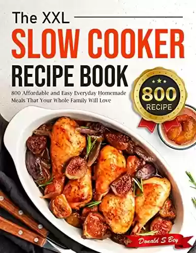 Livro PDF: The XXL Slow Cooker Recipe Book: 800 Affordable and Easy Everyday Homemade Meals That Your Whole Family Will Love (English Edition)
