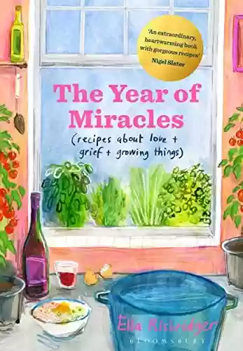 Livro PDF: The Year of Miracles: Recipes About Love + Grief + Growing Things (English Edition)