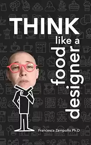 Capa do livro: THINK Like a Food Designer: 60 activities to develop your Food Design Thinking mindset (English Edition) - Ler Online pdf