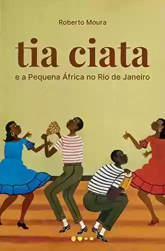 Livro PDF: Tia Ciata e a Pequena África no Rio de Janeiro