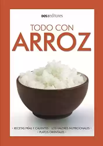 Livro PDF: TODO CON ARROZ: recetas frías y calientes (APRENDIENDO A COCINAR - LA MAS COMPLETA COLECCION CON RECETAS SENCILLAS Y PRACTICAS PARA TODOS LOS GUSTOS nº 13) (Spanish Edition)