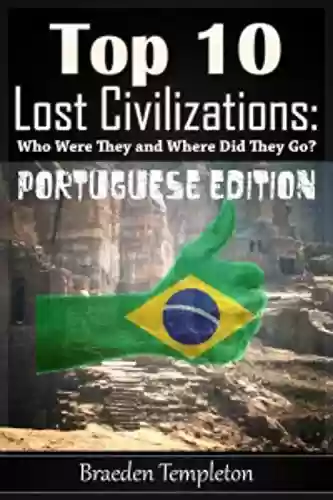 Livro PDF: Top 10 Civilizações Perdidas : Quem eram eles e onde eles foram? (Portuguese Edition) (Haselton's Top Tens Livro 1)