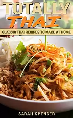 Capa do livro: Totally Thai: Classic Thai Recipes to Make at Home (Flavors of the World Cookbooks Book 2) (English Edition) - Ler Online pdf