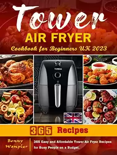Livro PDF: Tower Air Fryer Cookbook for Beginners UK 2023: 365 Easy and Affordable Tower Air Fryer Recipes for Busy People on a Budget. (English Edition)