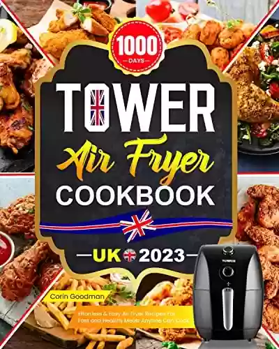 Livro PDF: Tower Air Fryer Cookbook UK 2023: 1000 Days Effortless & Easy Air Fryer Recipes For Fast and Healthy Crispy Meals Anyone Can Cook (English Edition)
