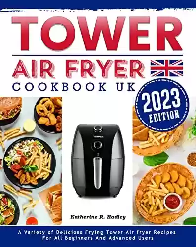 Capa do livro: Tower Air Fryer Cookbook UK 2023: A Variety of Delicious Frying Tower Air fryer Recipes For All Beginners And Advanced Users (English Edition) - Ler Online pdf
