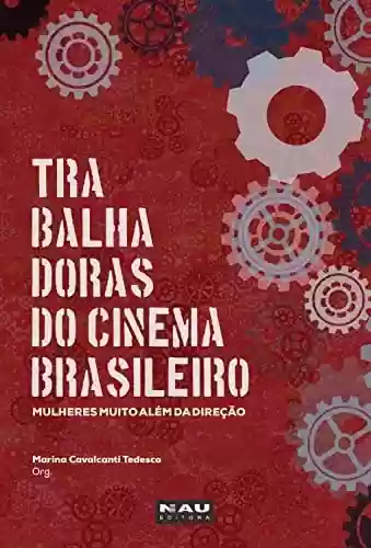 Capa do livro: Trabalhadoras do cinema brasileiro: mulheres muito além da direção - Ler Online pdf