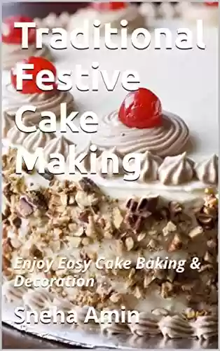 Livro PDF: Traditional Festive Cake Baking: Everything You Need to Know to Make Your Favorite Layers, Bundts, Loaves, and More [A Baking Book] (English Edition)