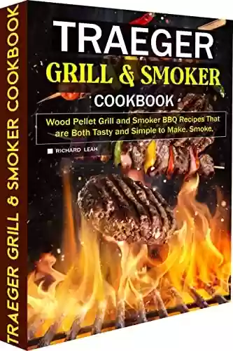 Livro PDF: Traeger Grill & Smoker Cookbook: Wood Pellet Grill and Smoker BBQ Recipes That are Both Tasty and Simple to Make. Smoke, bake, or Roast Meat like a Chef. (English Edition)