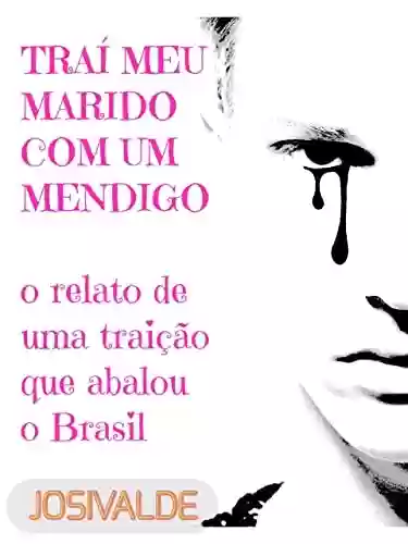 Livro PDF: Traí meu marido com um mendigo : o relato de uma traição que abalou o Brasil
