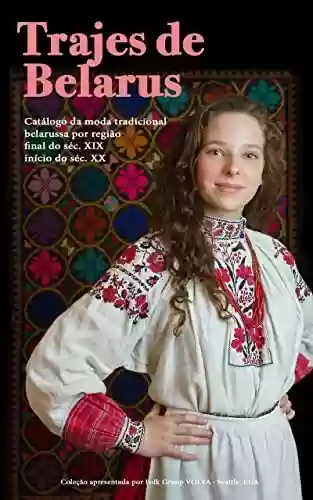 Livro PDF: Trajes de Belarus: Catálogo da moda tradicional belarussa por região final do século XIX – início do século XX