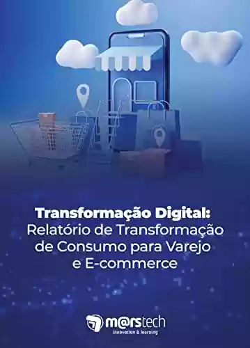 Livro PDF: Transformação Digital: Relatório de Transformação de Consumo para Varejo e E-commerce