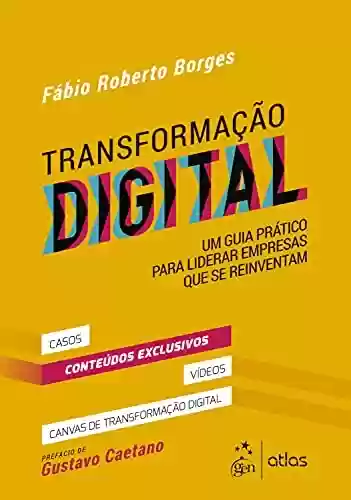 Livro PDF: Transformação Digital: Um Guia Prático Para Liderar Empresas que se Reinventam