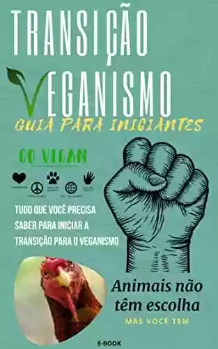 Capa do livro: Transição para Veganismo, Guia para iniciantes: Tudo que você precisa saber para iniciar a Transição para o veganismo - Ler Online pdf