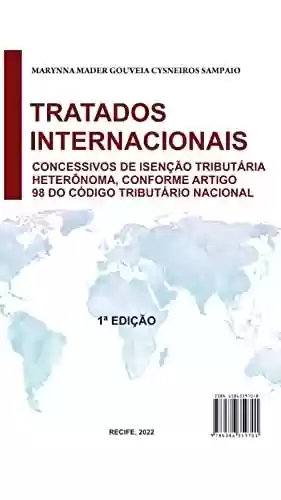 Livro PDF: Tratados Internacionais Concessivos de Isenção Tributária Conforme Artigo 98 do Código Tributário Nacional