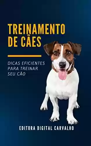 Livro PDF: Treinamento de Cães: Dicas para treinar seu cão de forma simples e bem práticas
