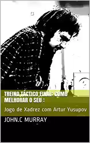 Capa do livro: Treino táctico final: Como Melhorar o Seu : : Jogo de Xadrez com Artur Yusupov - Ler Online pdf
