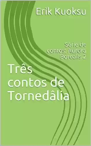 Capa do livro: Três contos de Tornedâlia: Série de contos: Aurora Borealis 2 (Contos debaixo do Arco Borealis) - Ler Online pdf