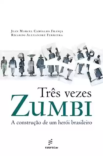 Livro PDF: Três vezes Zumbi: a construção de um herói brasileiro