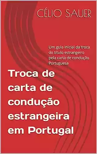 Livro PDF: Troca de carta de condução estrangeira em Portugal: Um guia inicial da troca do título estrangeiro pela carta de condução Portuguesa