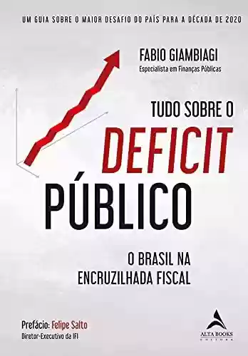 Livro PDF: Tudo Sobre O Déficit Público: Um Guia Sobre o Maior Desafio do País Para a Década de 2020