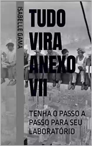 Livro PDF: TUDO VIRA ANEXO VII: TENHA O PASSO A PASSO PARA SEU LABORATÓRIO