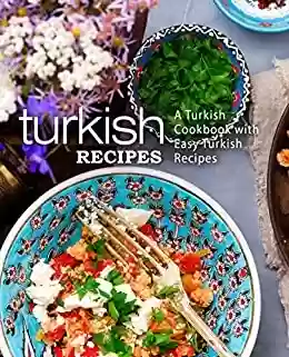 Livro PDF Turkish Recipes: A Turkish Cookbook with Easy Turkish Recipes (2nd Edition) (English Edition)