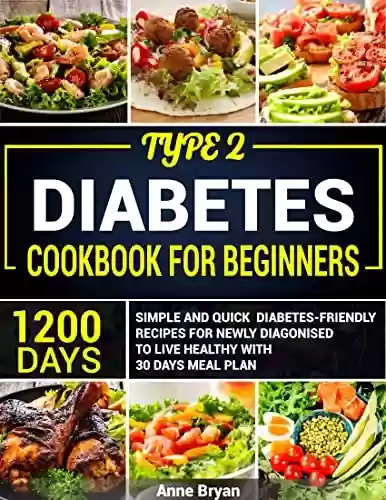 Capa do livro: TYPE-2 DIABETES COOKBOOK: 1200 Days Simple and Quick Diabetic-Friendly Recipes for Newly Diagnosed to Live Healthy with 30 days meal plan. (English Edition) - Ler Online pdf