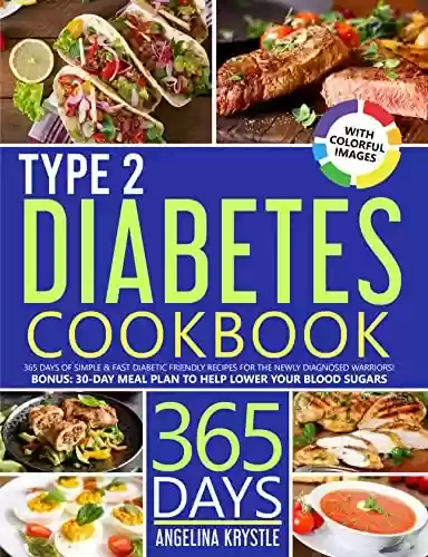 Livro PDF: Type 2 Diabetes Cookbook: 365 Days of Simple & Fast Diabetic Friendly Recipes (With Colorful Images) for the Newly Diagnosed Warriors! Bonus: 30-Day Meal ... Your Blood Sugar Level (English Edition)
