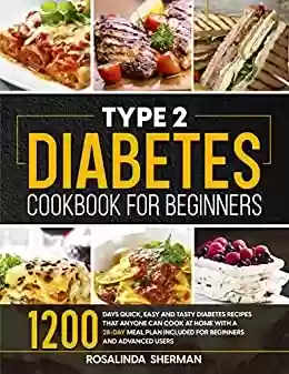Livro PDF: Type 2 Diabetes Cookbook for Beginners: 1200 Days Quick, Easy and Tasty Diabetes Recipes that Anyone can Cook at Home with a 28-Day Meal Plan included ... and Advanced Users (English Edition)
