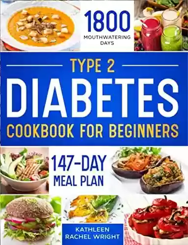 Livro PDF: Type 2 Diabetes Cookbook for Beginners: Naturally Maintain Blood Sugar and Bring Your A1C Below 5.7% - Simple, Delicious Recipes to Take Back Your Wellbeing (English Edition)