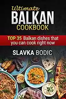 Livro PDF: Ultimate Balkan cookbook: TOP 35 Balkan dishes that you can cook right now (Balkan food Book 1) (English Edition)