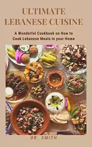 Livro PDF ULTIMATE LEBANESE CUISINE COOKBOOK: A Wonderful Cookbook on How to Cook Lebanese Meals in your Home (English Edition)