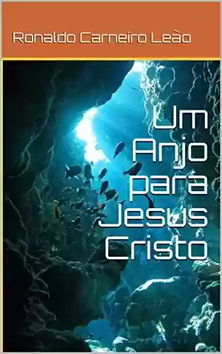 Capa do livro: Um Anjo para Jesus Cristo - Ler Online pdf