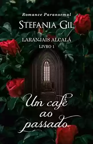 Capa do livro: Um Cafe ao Passado: Romance paranormal (Laranjais Alcalá Livro 1) - Ler Online pdf