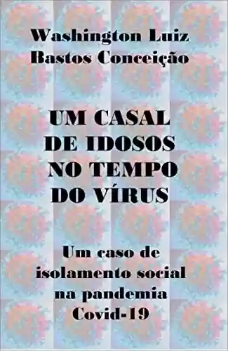 Livro PDF: Um casal de idosos no tempo do vírus: Um caso de isolamento social na pandemia Covid-19