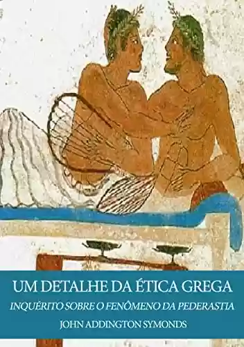 Capa do livro: Um Detalhe Na Ética Grega: Inquérito sobre o Fenômeno da Pederastia - Ler Online pdf