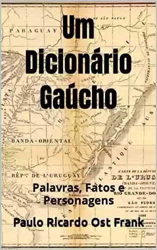 Livro PDF: Um Dicionário Gaúcho: Palavras, Fatos e Personagens